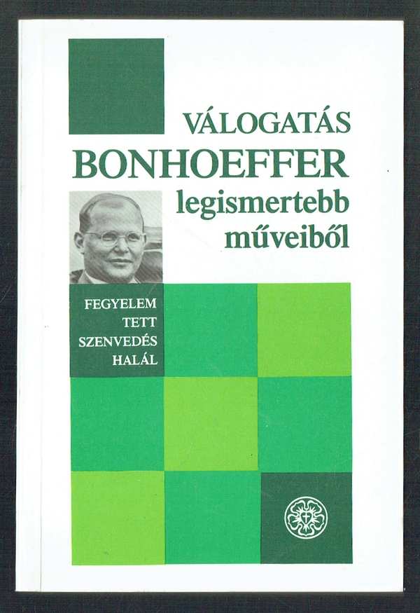 Válogatás Bonhoeffer legismertebb műveiből Dietrich Bonhoeffer